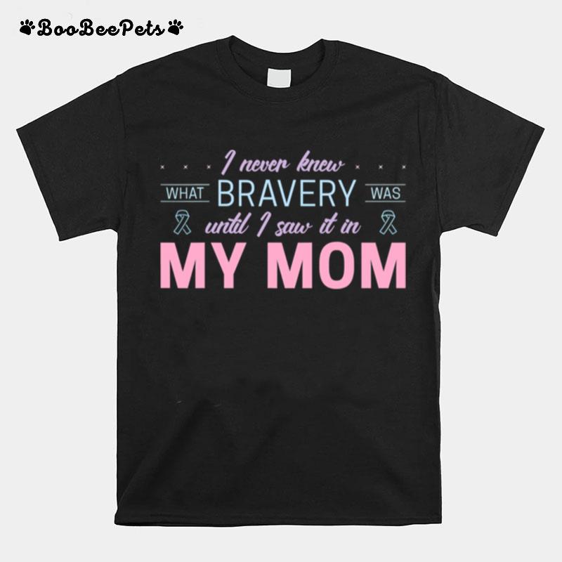 I Never Knew What Bravery Was Until I Saw It In My Mon Ribbon T-Shirt