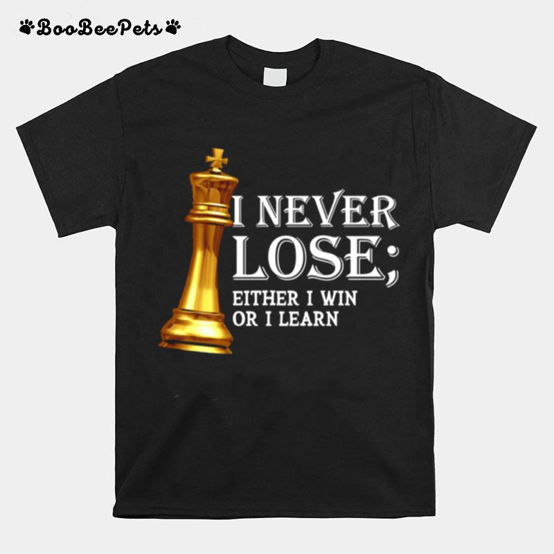 I Never Lose Either I Win Or I Learn Chess T-Shirt