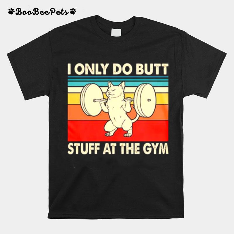 I Only Do Butt Stuff At The Gym T-Shirt