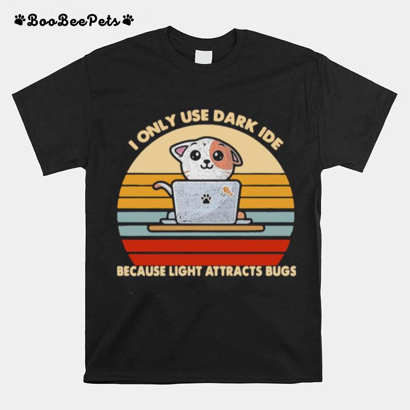 I Only Use Dark Ide Because Light Attracts Bugs Cat Vintage T-Shirt