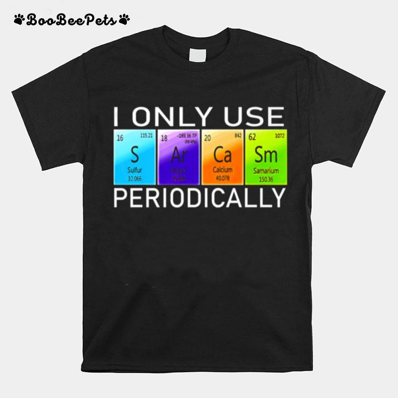 I Only Use Sarcasm Periodically Color T-Shirt