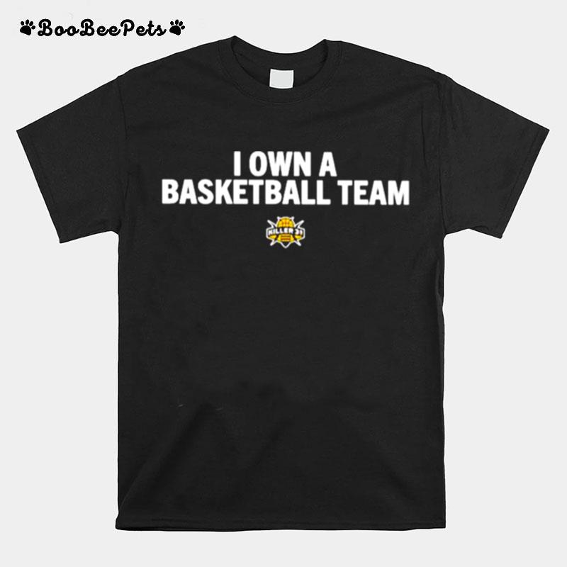 I Own A Basketball Team Killer 3S T-Shirt