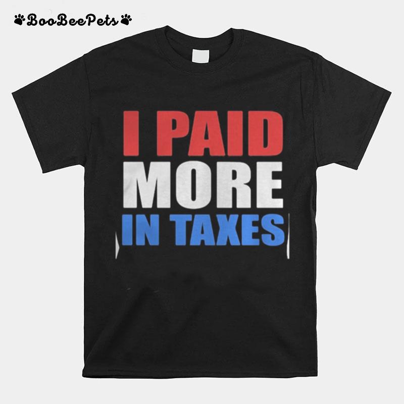 I Paid More Taxes President T-Shirt