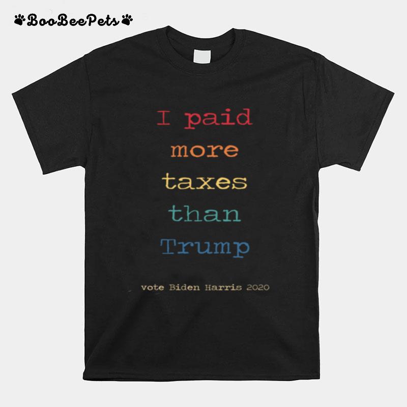 I Paid More Taxes Than Donald Trump Tax Returns Election I Paid More Taxes Than Trump T-Shirt