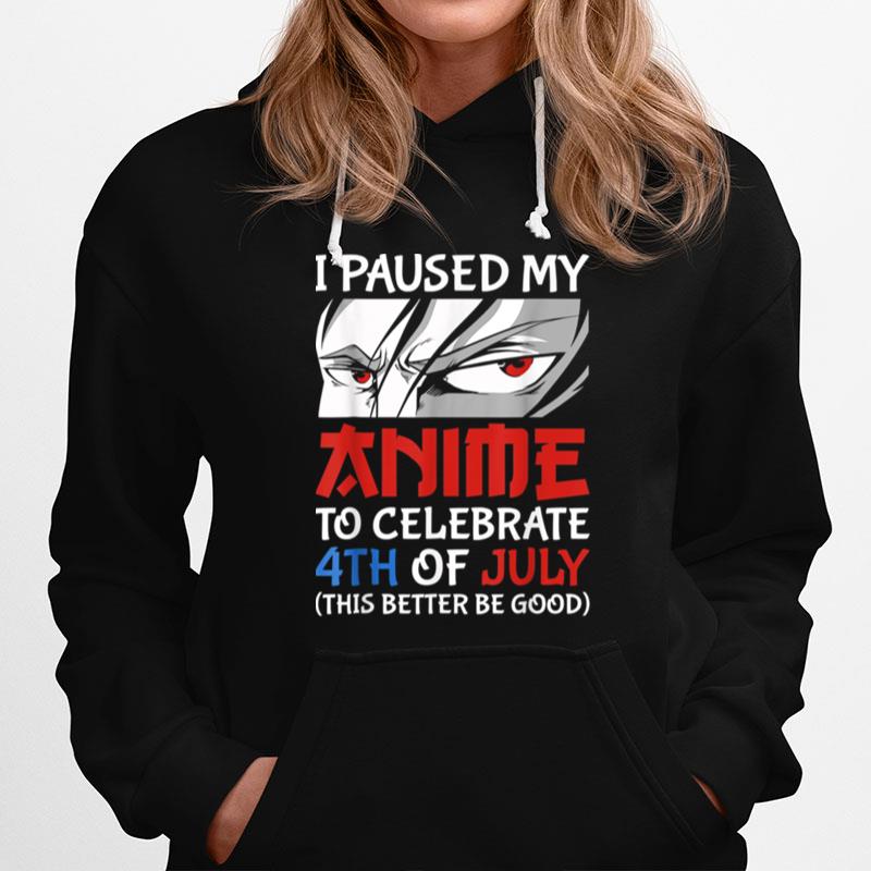 I Paused My Anime To Celebrate 4Th Of July Funny 4Th Of July T B0B45Lz6Gl Hoodie