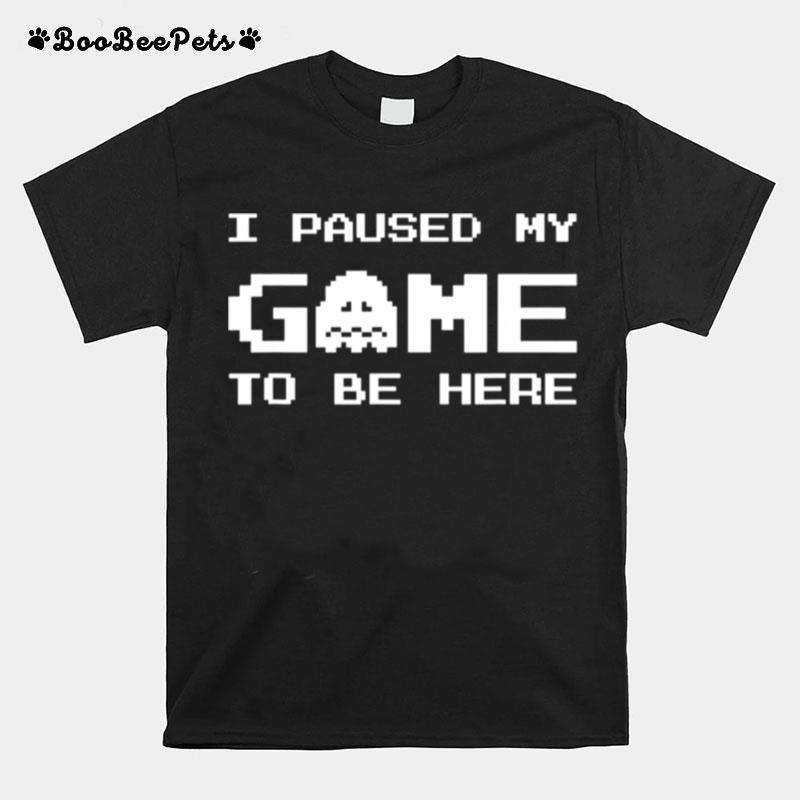 I Paused My Game To Be Here Gamer Boy Video Games T-Shirt