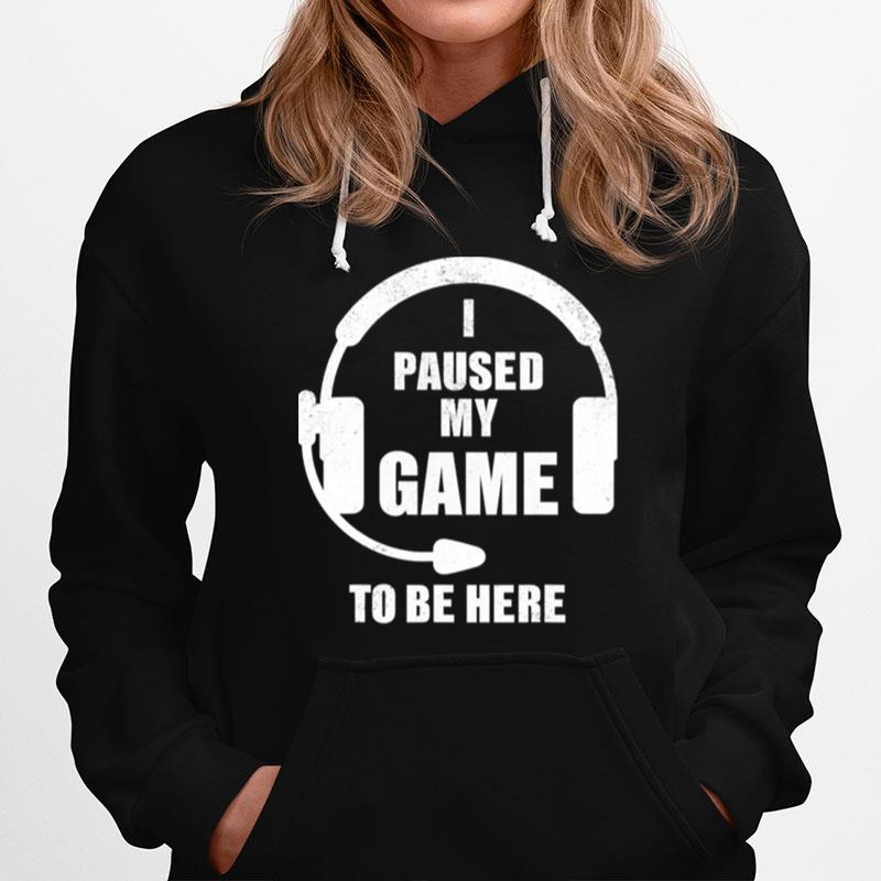 I Paused My Game To Be Here Headphone Gaming Hoodie