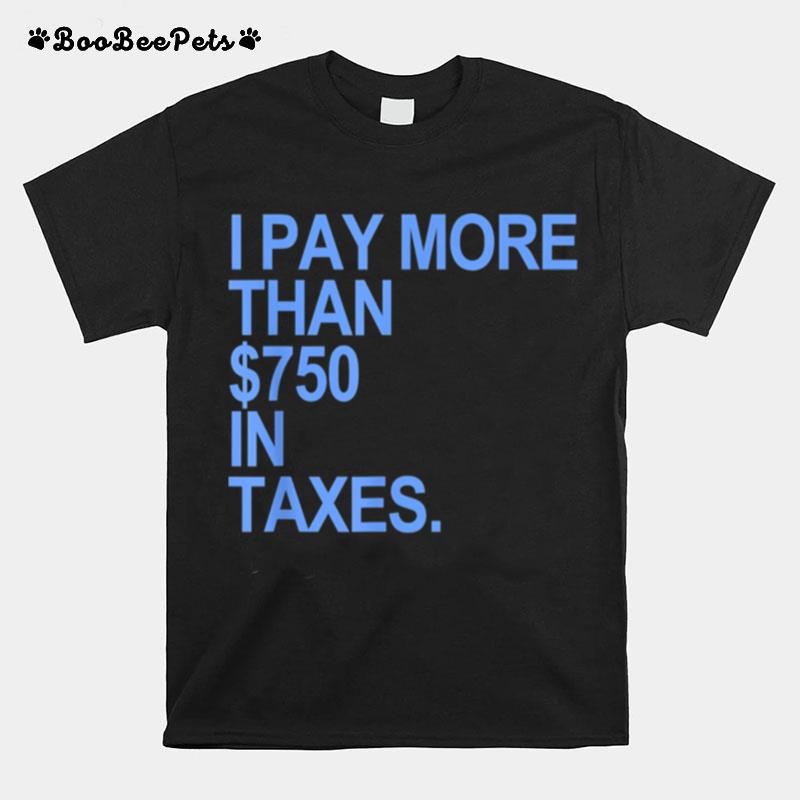 I Pay More Than 750 In Taxes Blue T-Shirt