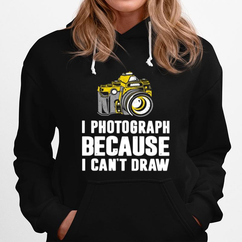I Photograph Because I Cant Draw Hoodie