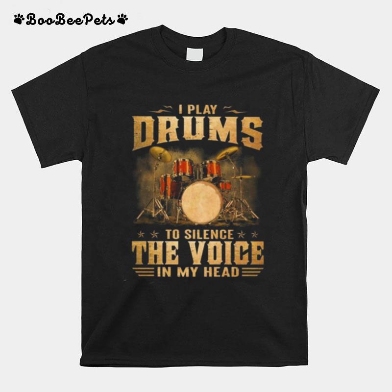 I Play Drums To Silence The Voice In My Head 2023 T-Shirt