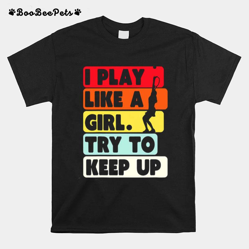 I Play Like A Girl Try To Keep Up Vintage T-Shirt