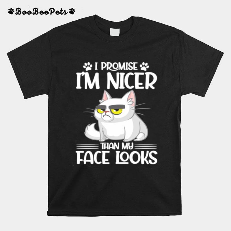 I Promise Im Nicer Than My Face Looks Cat Funny T-Shirt