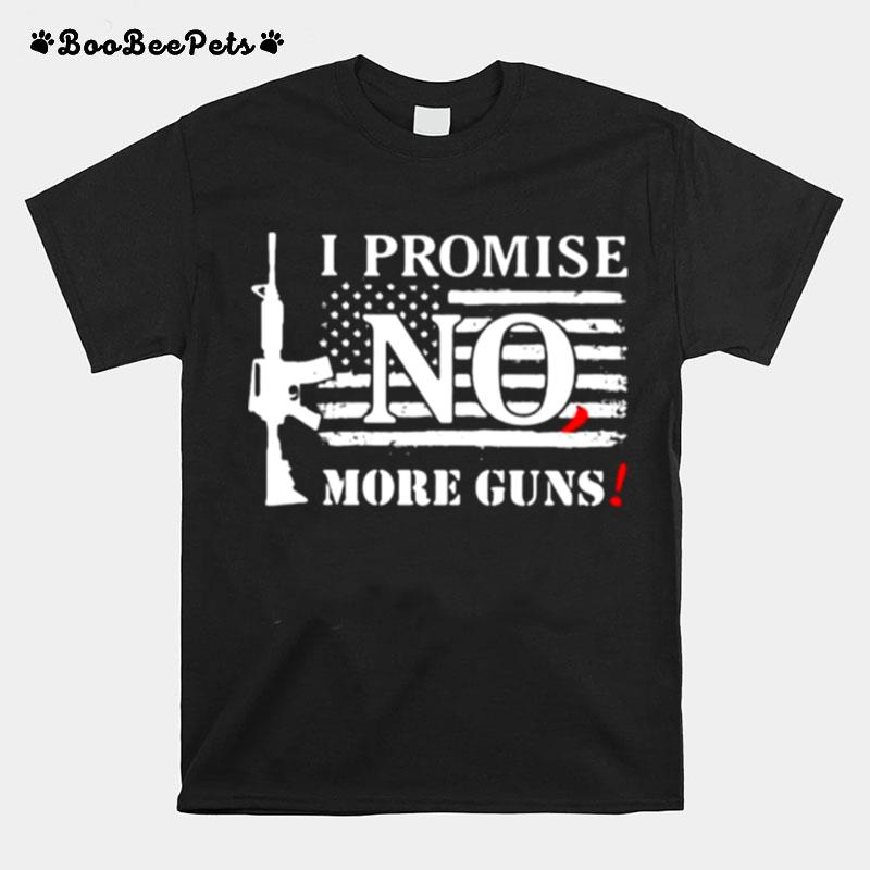 I Promise No More Guns American Flag T-Shirt