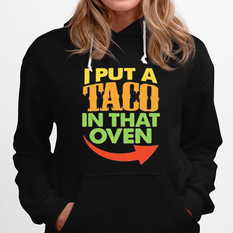 I Put A Taco In That Oven Pregnancy Cinco De Mayo Costume Hoodie