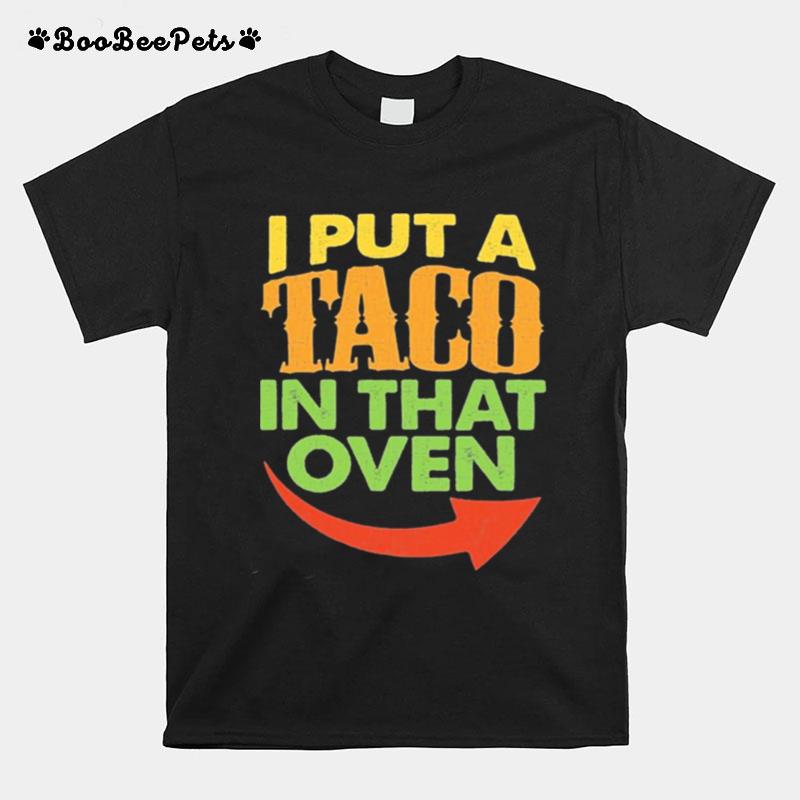 I Put A Taco In That Oven Pregnancy Cinco De Mayo Costume T-Shirt