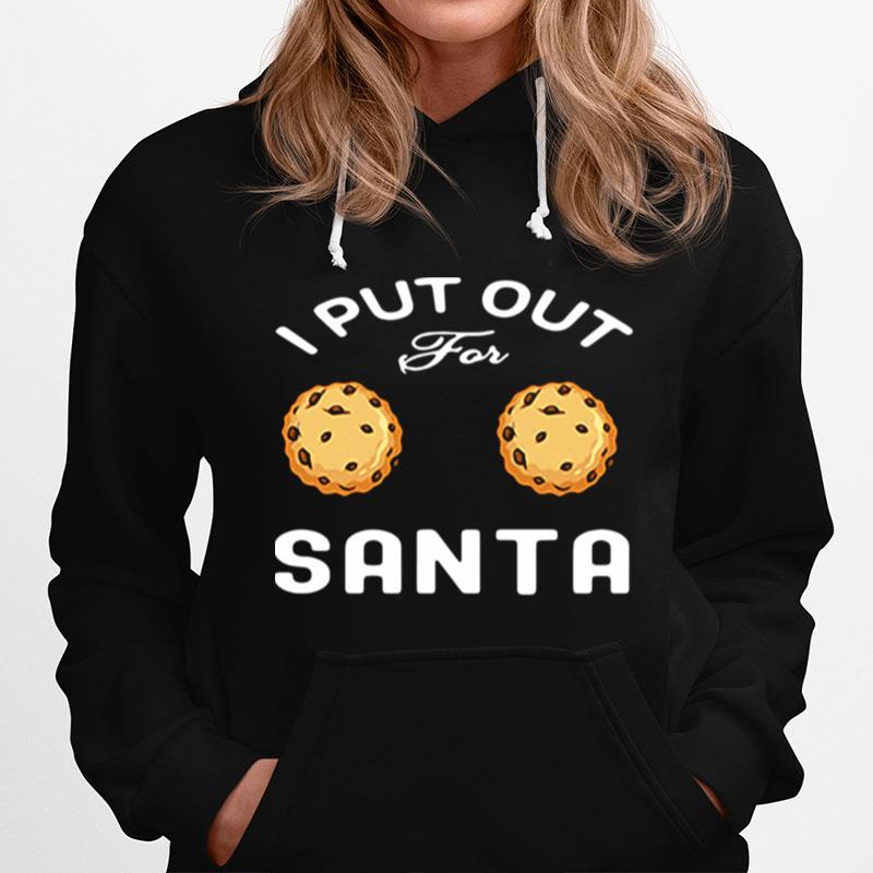 I Put Out For Santa Cookies Hoodie