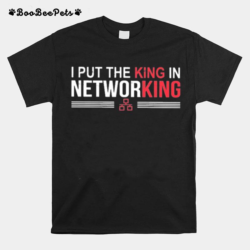 I Put The King In Networking T-Shirt