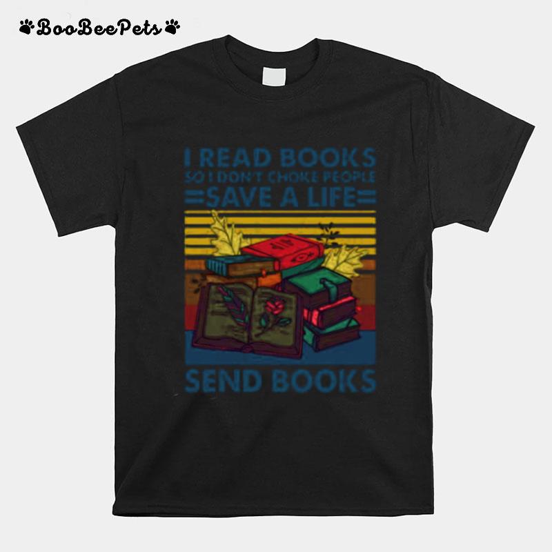 I Read Books So I Don%E2%80%99T Choke People Save A Life Send Books Vintage T-Shirt