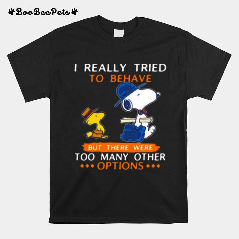 I Really Tried To Believe But There Were Too Amny Other Options Snoopy T-Shirt