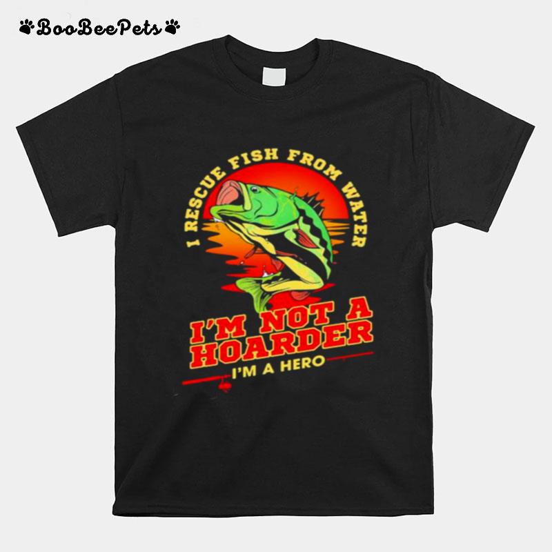 I Rescue Fish From Water Im Not A Hoarder Sunset T-Shirt