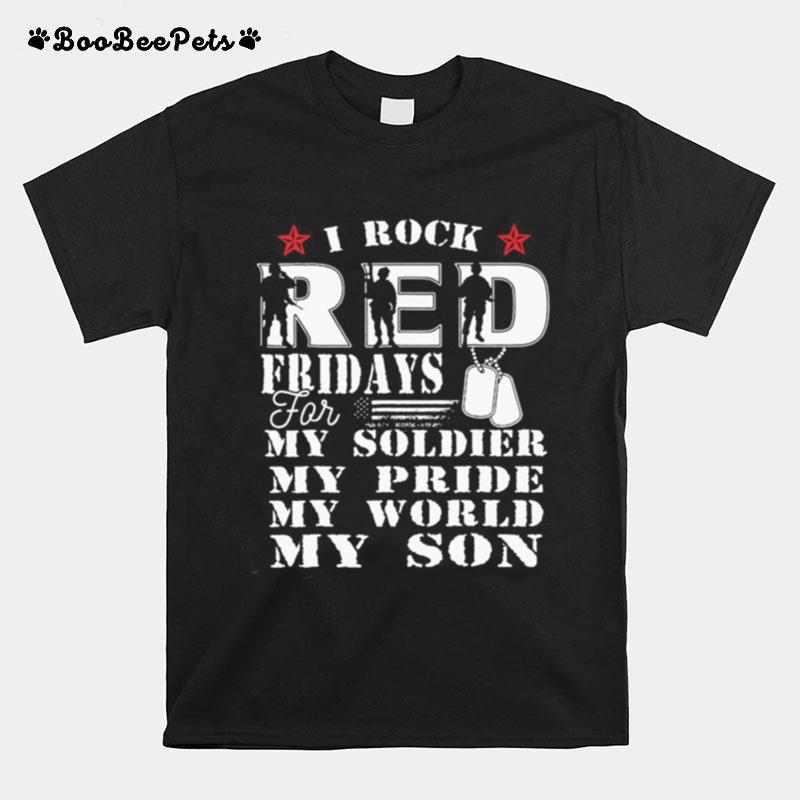 I Rock Red Feidays For My Soldier My Pride My World My Son T-Shirt