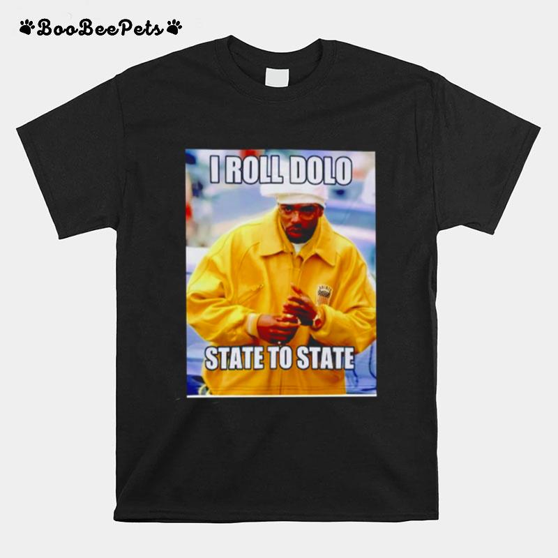 I Roll Dolo State To State T-Shirt