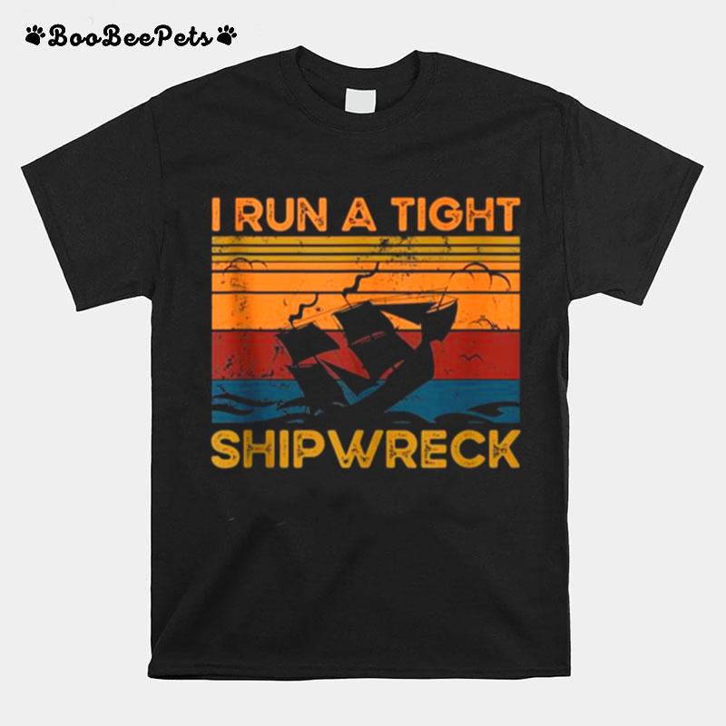 I Run A Tight Shipwreck Vintage Retro Style Mom Dad Quote T-Shirt