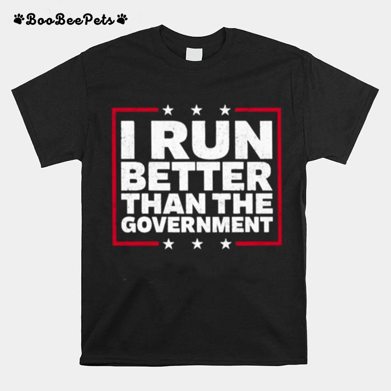 I Run Better Than The Government T-Shirt