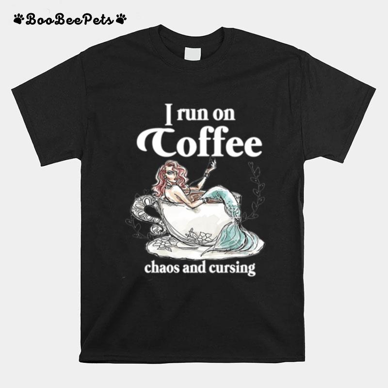 I Run On Coffee Chaos And Cursing T-Shirt