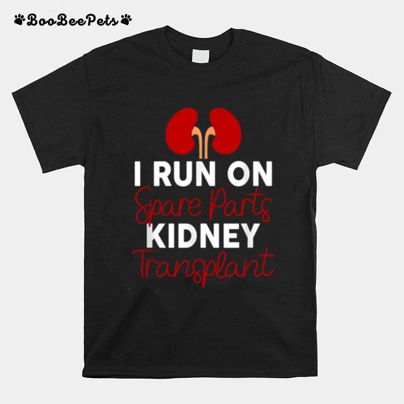 I Run On Spare Parts Kidney Transplant Organ Donor Idea T-Shirt