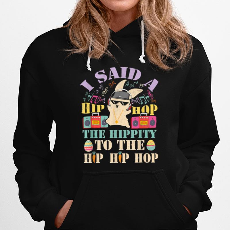 I Said A Hip Hop The Hippity To The Hip Hip Hop Hoodie