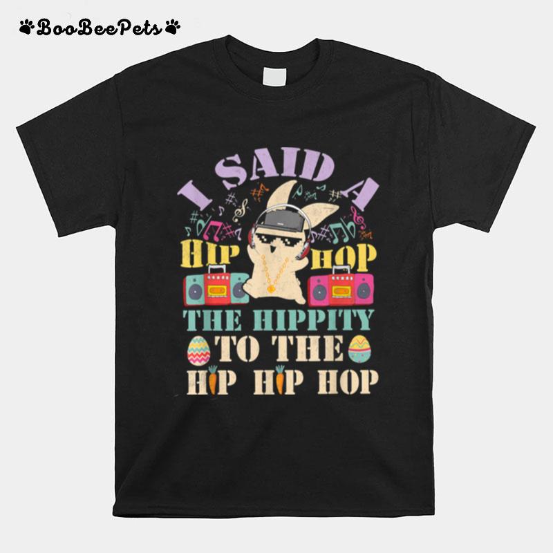 I Said A Hip Hop The Hippity To The Hip Hip Hop T-Shirt