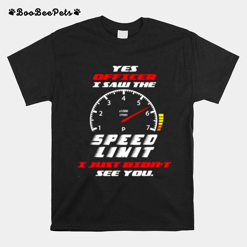 I Saw The Speed Limit I Just Didnt See You T-Shirt