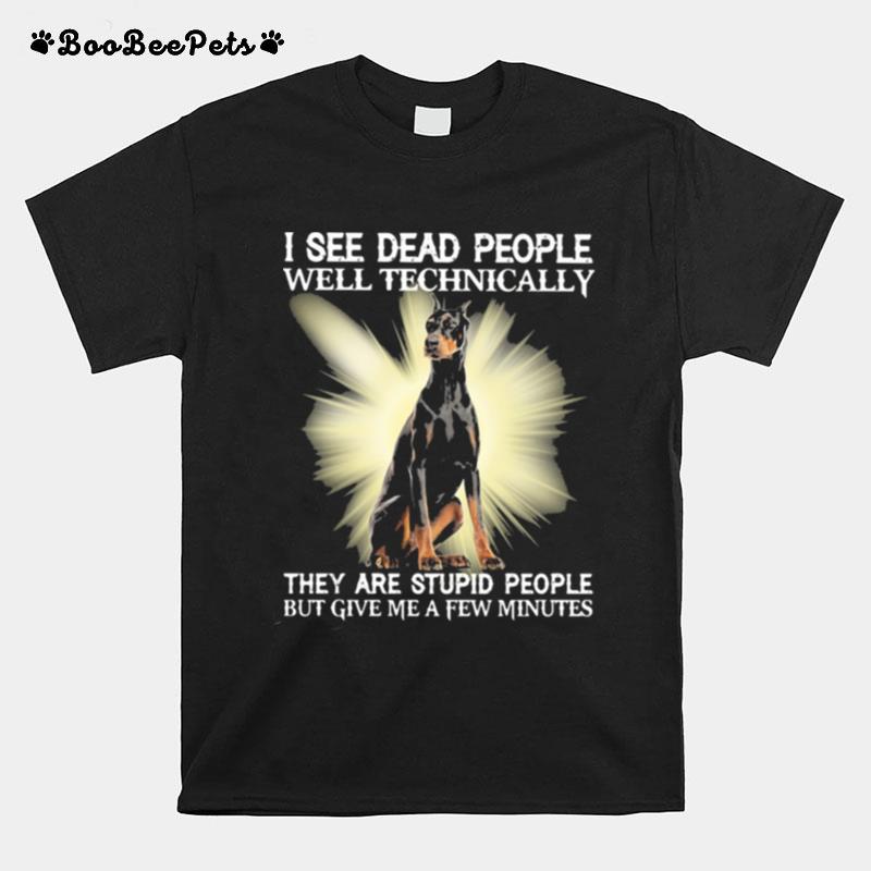 I See Dead People Well Technically They Are Stupid People But Give Me A Few Minutes Dog T-Shirt