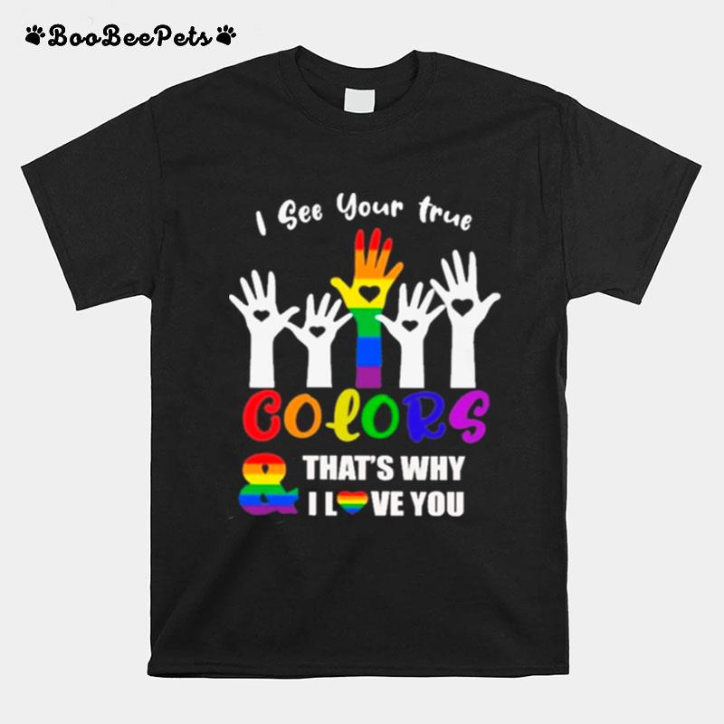 I See Your True Colors And Thats Why I Love You Lgbt T-Shirt