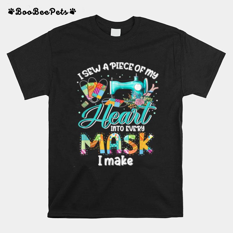 I Sew A Piece Of My Heart Into Every Mask I Made Mask Maker T-Shirt