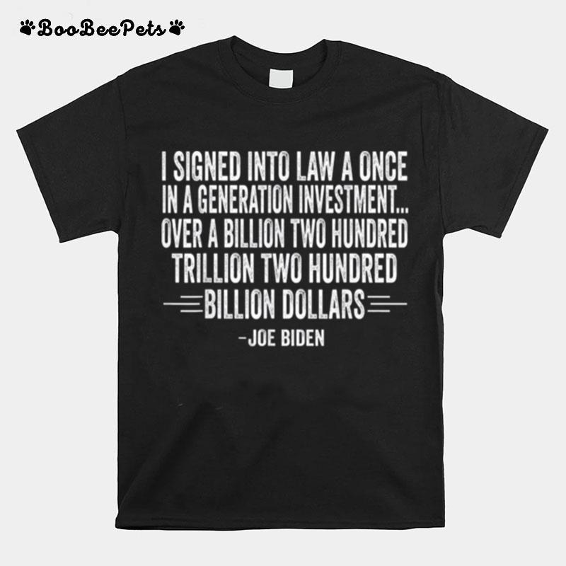 I Signed Into Law A Once In A Generation Investment T-Shirt