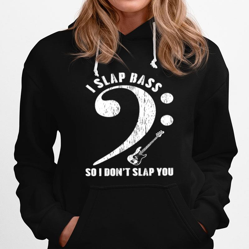 I Slap Bass So I Dont Slap You Hoodie