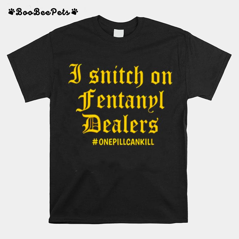 I Snitch On Fentanyl I Dealers T-Shirt