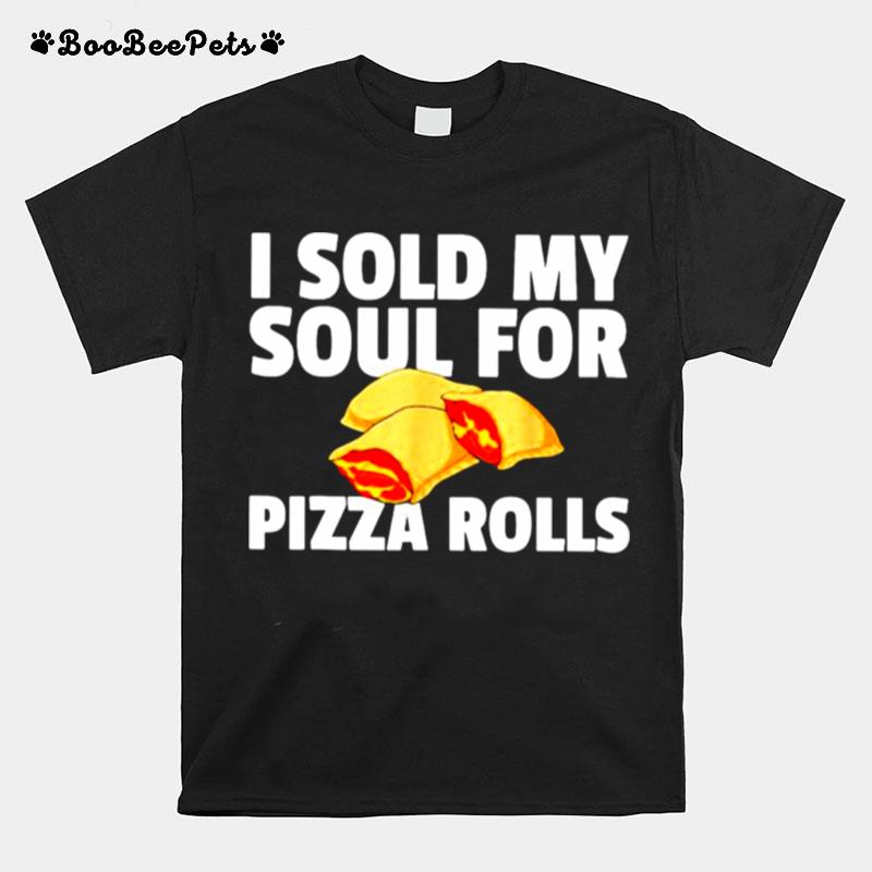 I Sold My Soul For Pizza Rolls T-Shirt