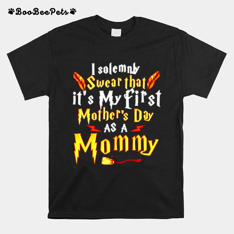 I Solemnly Swear That Its My First Mothers Day As A Mommy T-Shirt