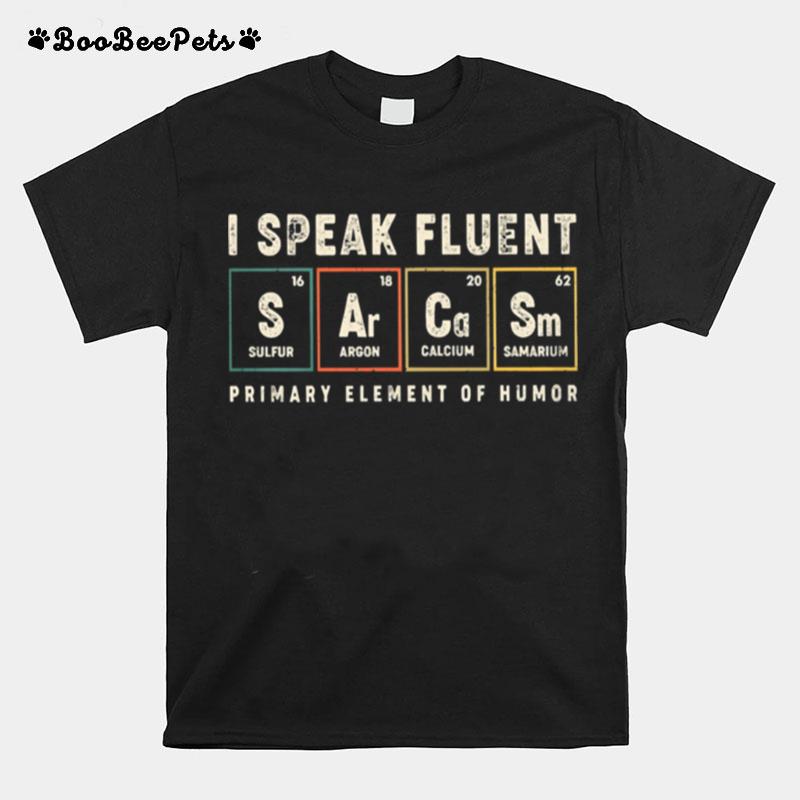 I Speak Fluent Primary Element Of Humor T-Shirt