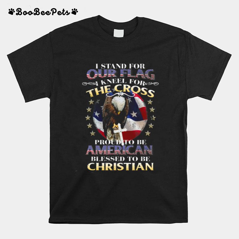 I Stand For Our Flag Kneel For The Cross Grunt T-Shirt