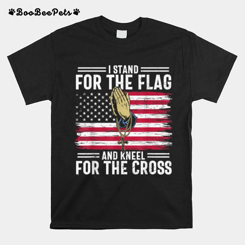 I Stand For The Flag I Kneel For The Cross Usa T B09Znwwzzc T-Shirt