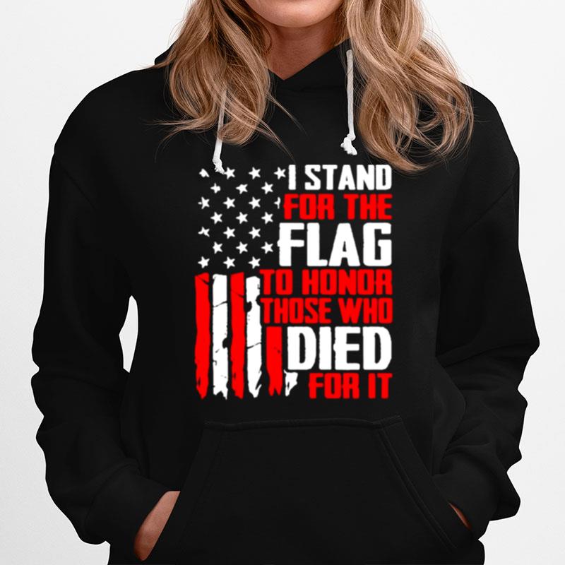 I Stand For The Flag To Honor Those Who Died For It Americana Hoodie