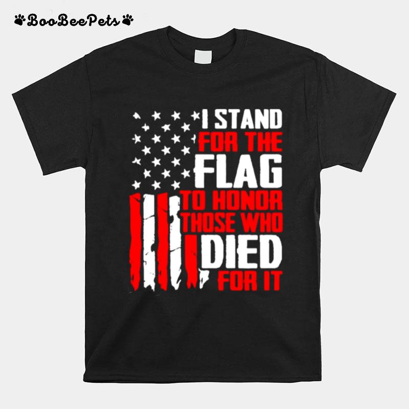 I Stand For The Flag To Honor Those Who Died For It Americana T-Shirt