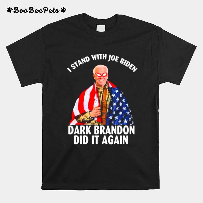 I Stand With Joe Biden Dark Brandon Did It Again American Flag T-Shirt