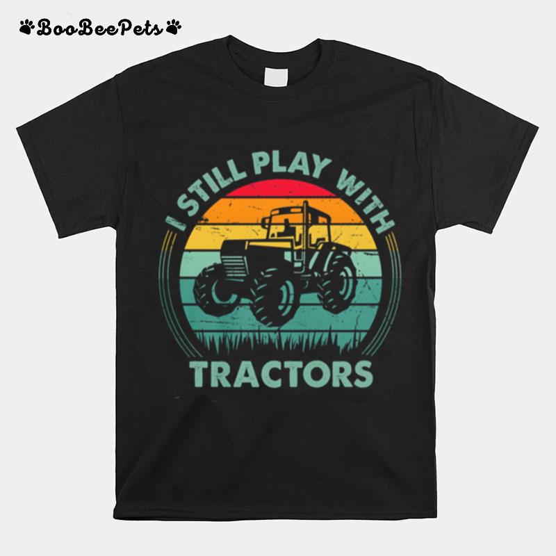 I Still Play With Tractors Vintage Retro T-Shirt