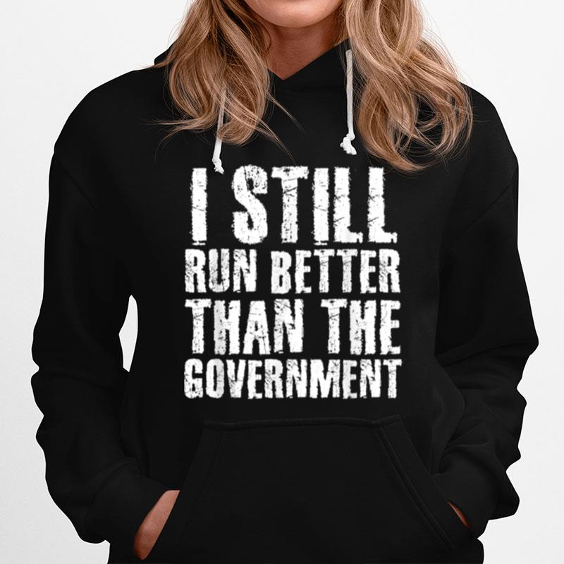 I Still Run Better Than Government Hoodie