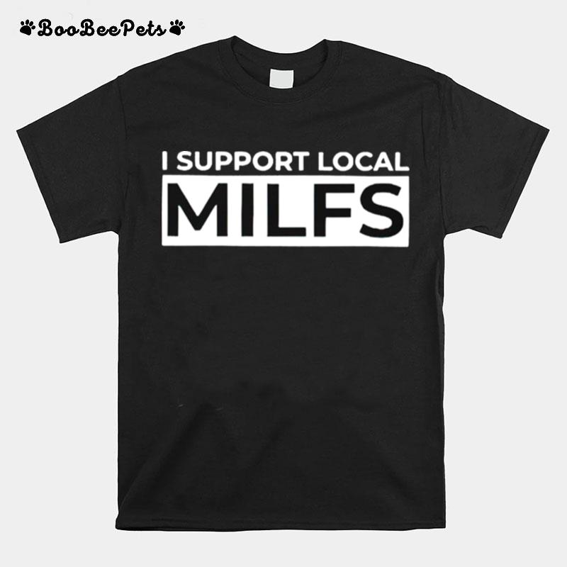 I Support Local Milfs T-Shirt